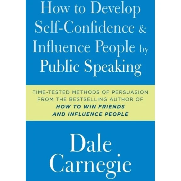 Dale Carnegie: How to Develop Self-Confidence and Influence People