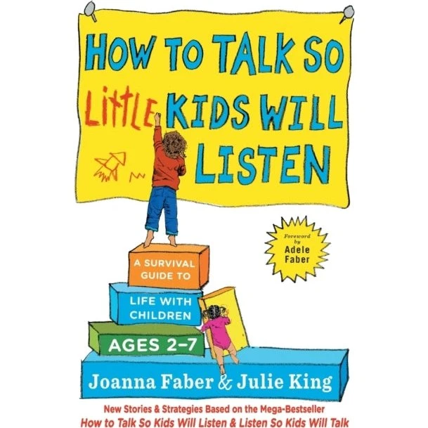 How to Talk so Little Kids Will Listen - Julie King & Joanna Faber