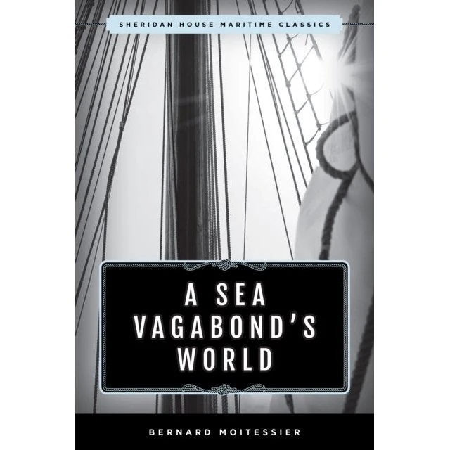A Sea Vagabond's World - Bernard Moitessier