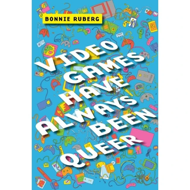 Video Games Have Always Been Queer - Bonnie Ruberg (Bog)