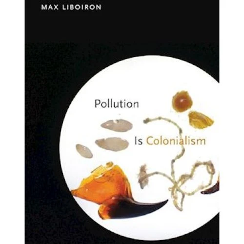 Max Liboiron: Pollution Is Colonialism - Bog