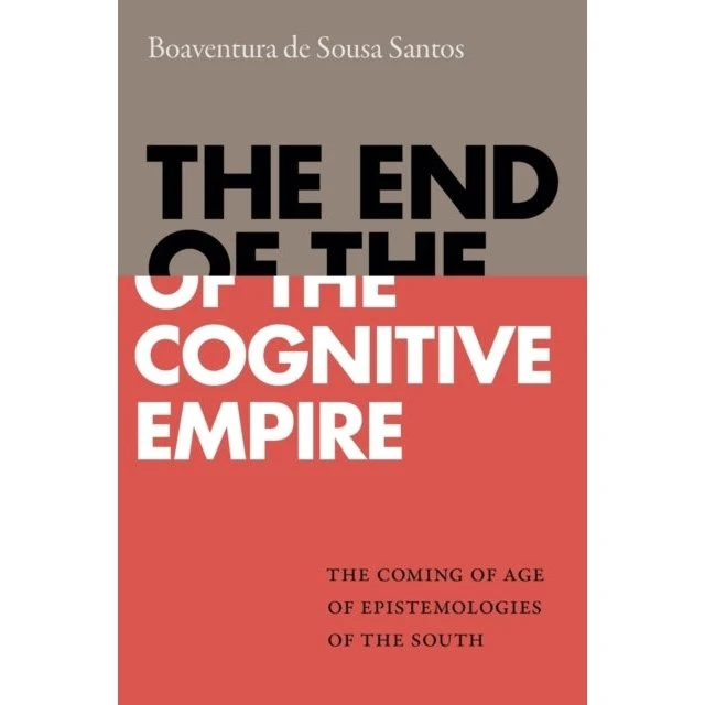 The End of the Cognitive Empire - Boaventura de Sousa Santos