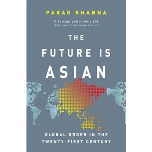 Parag Khanna: 'The Future Is Asian' - Bog