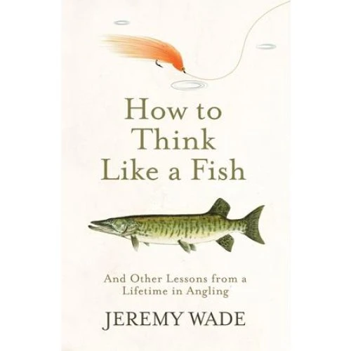 Jeremy Wade: How to Think Like a Fish - Bog