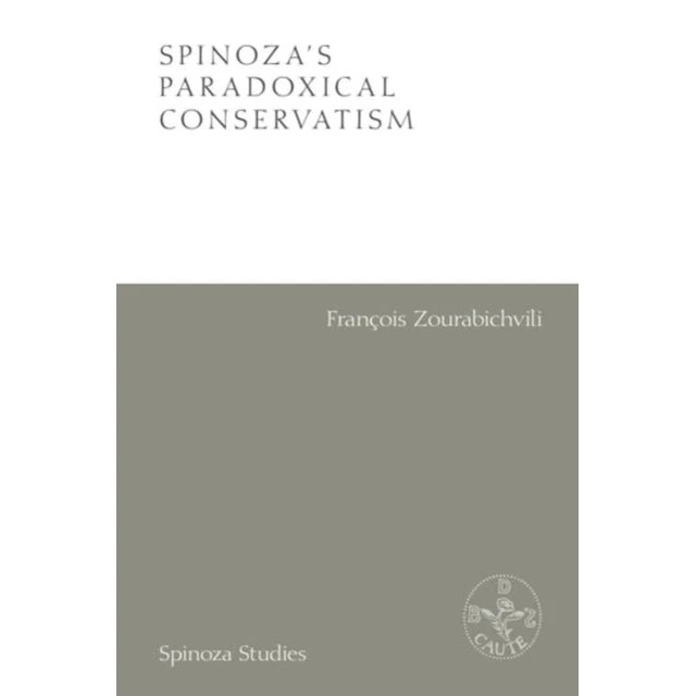 Spinoza's Paradoxical Conservatism - Francois Zourabichvili