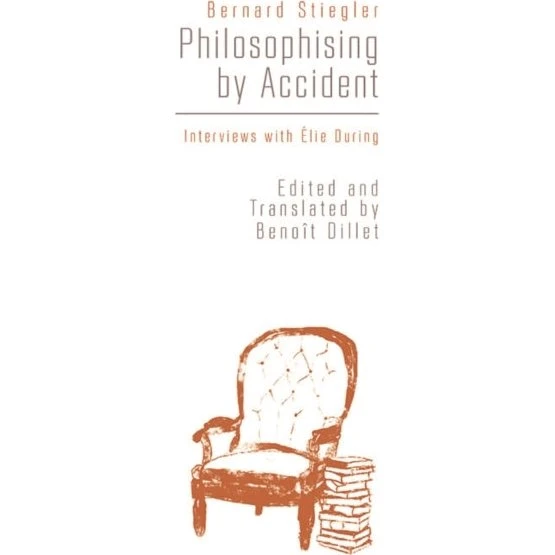 Philosophising by Accident - Bernard Stiegler