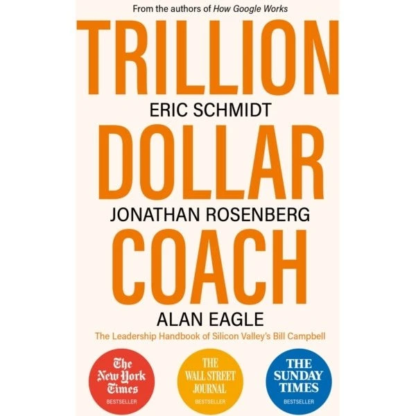 Trillion Dollar Coach - Jonathan Rosenberg, Eric Schmidt & Alan Eagle