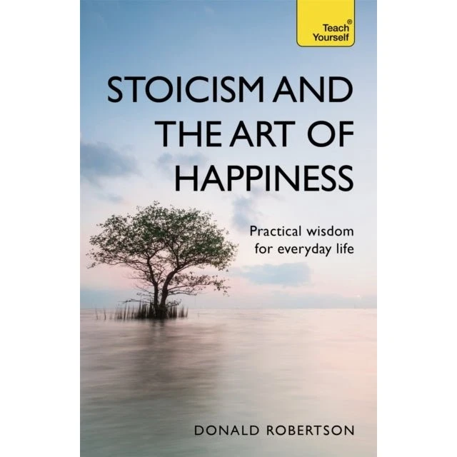 Stoicism and the Art of Happiness - Donald Robertson