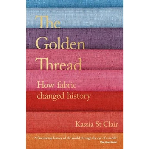 Kassia St Clair: The Golden Thread (Bog)
