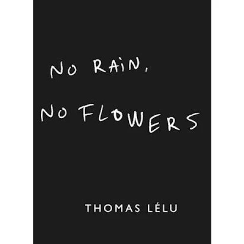 Thomas Lélu: No Rain, No Flowers - Bog