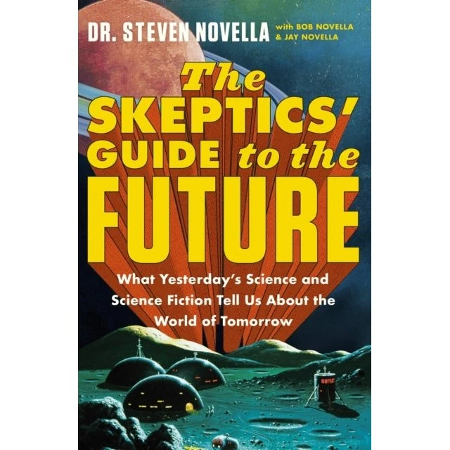 The Skeptics' Guide to the Future - Steven Novella