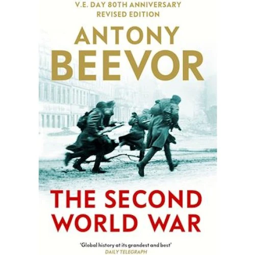 Antony Beevor: The Second World War - V.E. Day 80th Anniversary Edition