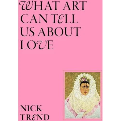Nick Trend: What Art Can Tell Us About Love - Bog