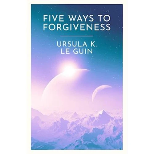 Ursula K. Le Guin: Five Ways to Forgiveness - Bog