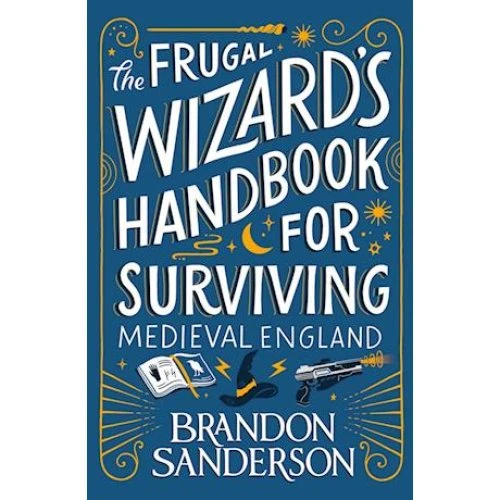Brandon Sanderson: The Frugal Wizard's Handbook for Surviving Medieval England