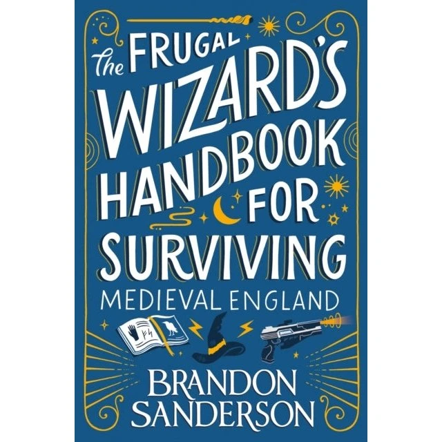 Brandon Sanderson: The Frugal Wizards Handbook for Surviving Medieval England