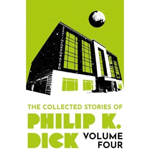 Philip K. Dick: The Collected Stories Volume 4