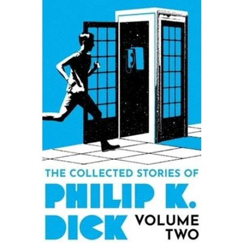 Philip K. Dick: The Collected Stories Volume 2