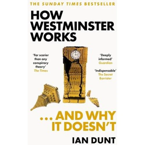 Ian Dunt: How Westminster Works . . . and Why It Doesn't (Bog)