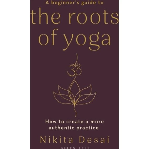 A Beginner's Guide to the Roots of Yoga - Nikita Desai