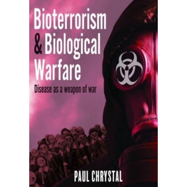Bioterrorism and Biological Warfare - Paul Chrystal