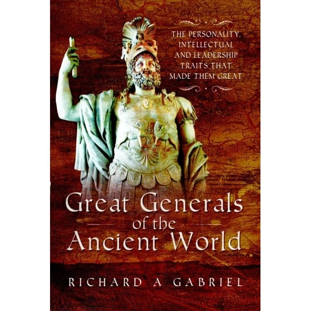 Great Generals of the Ancient World - Richard A. Gabriel
