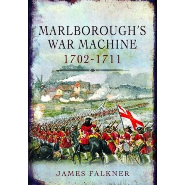 Marlborough's War Machine, 1702-1711 - James Falkner