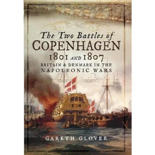Gareth Glover: The Two Battles of Copenhagen 1801 and 1807