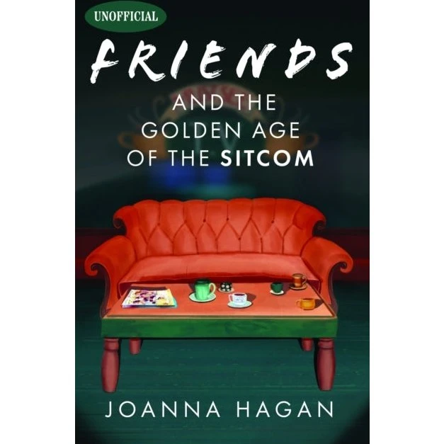 Friends and The Golden Age of The Sitcom - Joanna Hagan