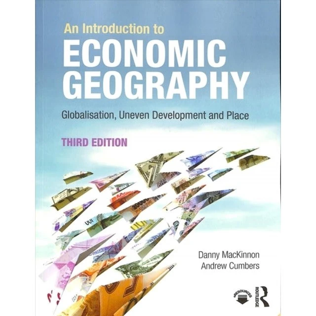 An Introduction to Economic Geography - Andrew Cumbers & Danny Mackinnon