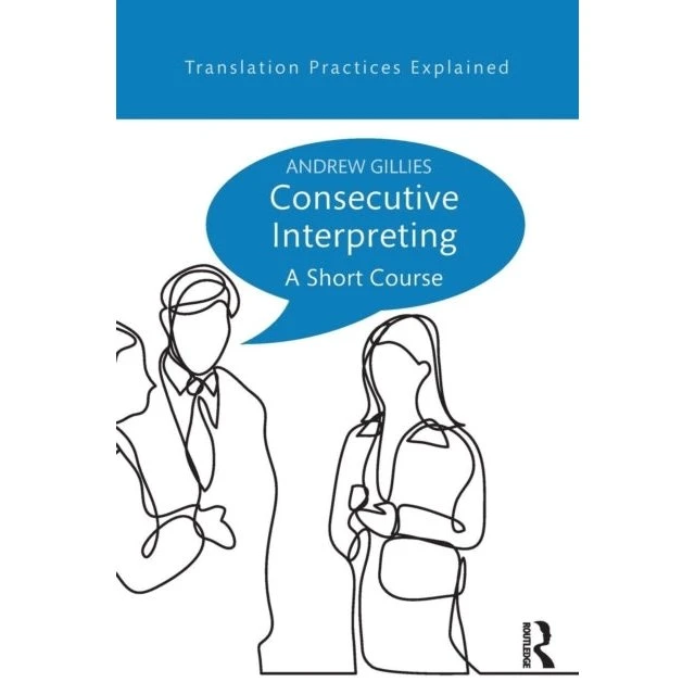 Consecutive Interpreting: A Short Course - Andrew Gillies