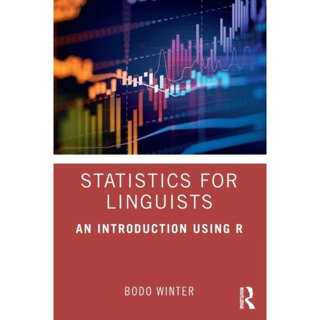 Bodo Winter: Statistics for Linguists: An Introduction Using R