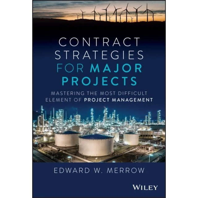 Contract Strategies for Major Projects - Edward W. Merrow