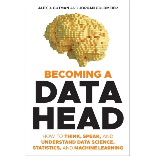 Becoming a Data Head - Jordan Goldmeier & Alex J. Gutman