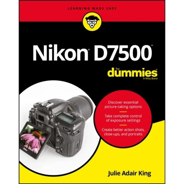 Nikon D7500 For Dummies - Julie Adair King
