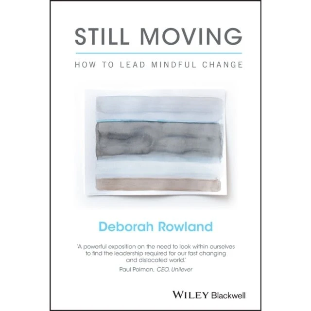 Still Moving: How to Lead Mindful Change - Deborah Rowland