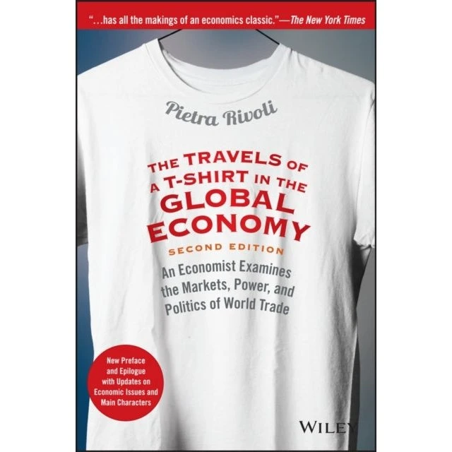 The Travels of a T-Shirt in the Global Economy - Pietra Rivoli