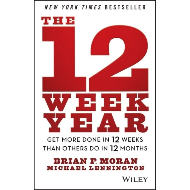 The 12 Week Year - Brian P. Moran & Michael Lennington