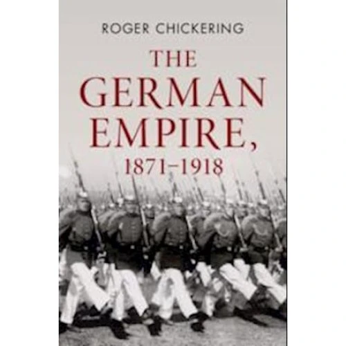 Roger Chickering: The German Empire, 1871-1918 (Bog)
