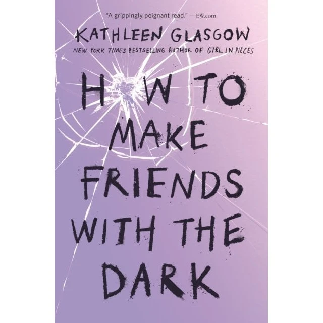 Kathleen Glasgow - How to Make Friends with the Dark