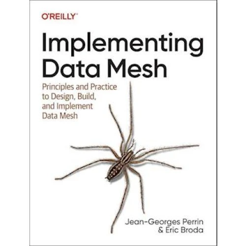 Implementing Data Mesh - Jean-Georges Perrin & Eric Broda (Bog)