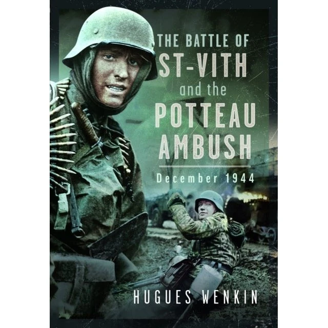 The Battle of Saint-Vith and the Potteau Ambush - Hugues Wenkin