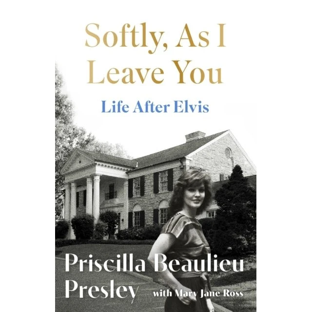 Priscilla Presley: Softly, As I Leave You: Life After Elvis