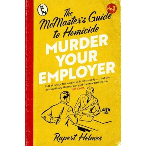 Murder Your Employer: The McMasters Guide to Homicide - Rupert Holmes