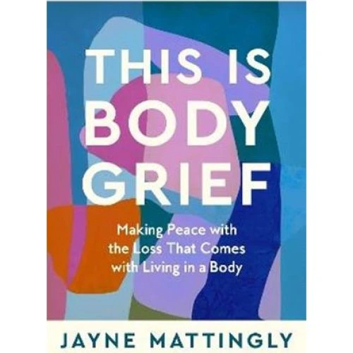 Jayne Mattingly: This Is Body Grief - Bog