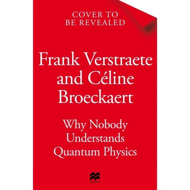 Why Nobody Understands Quantum Physics - Frank Verstraete & Céline Broeckaert