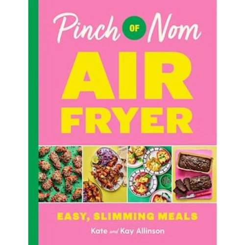 Pinch Of Nom Air Fryer: Easy, Slimming Meals - Kate & Kay Allinson