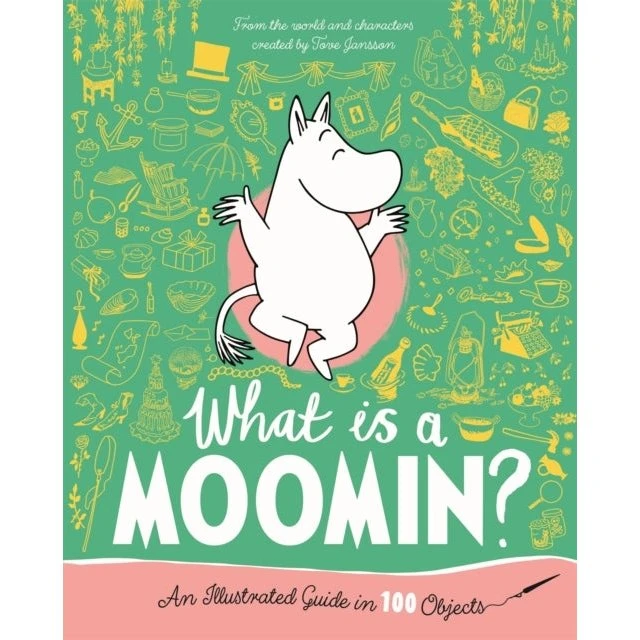What is a Moomin? An Illustrated Guide in 100 Objects - Tove Jansson