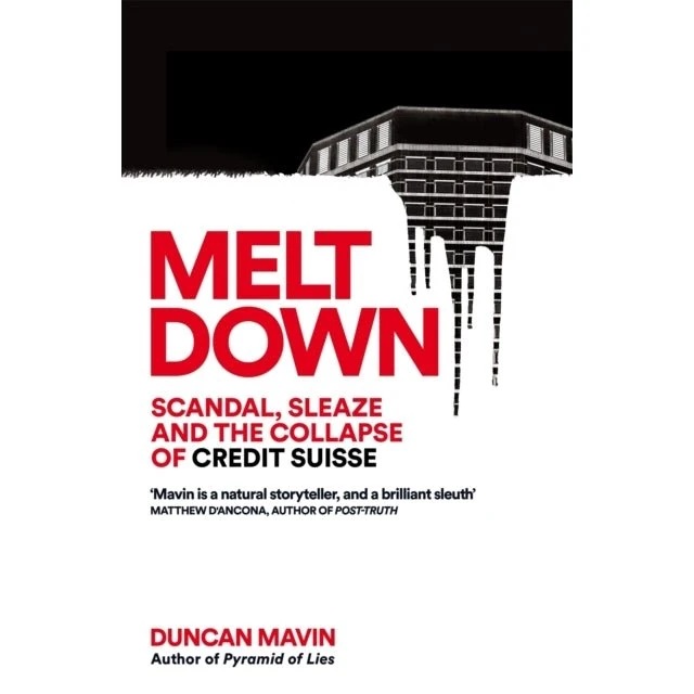Duncan Mavin: Meltdown - Scandal and the Collapse of Credit Suisse
