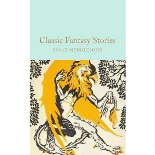 Farah Mendlesohn: Classic Fantasy Stories - Macmillan Collectors Library